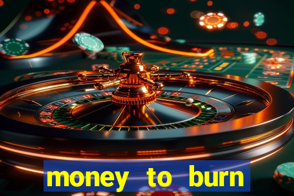 money to burn money to-burn system chapter 1 pt br